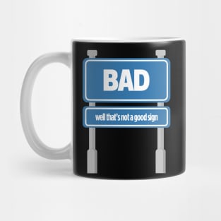 BAD Well, That's A Good Sign Tee Tshirt Mug